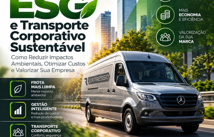 ESG e Transporte Corporativo Sustentável: Como Reduzir Impactos Ambientais, Otimizar Custos e Valorizar Sua Empresa